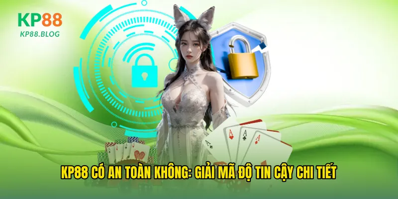 Kp88 có an toàn không: giải mã độ tin cậy chi tiết
