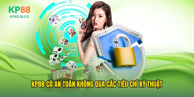 Kp88 có an toàn không qua các tiêu chí kỹ thuật