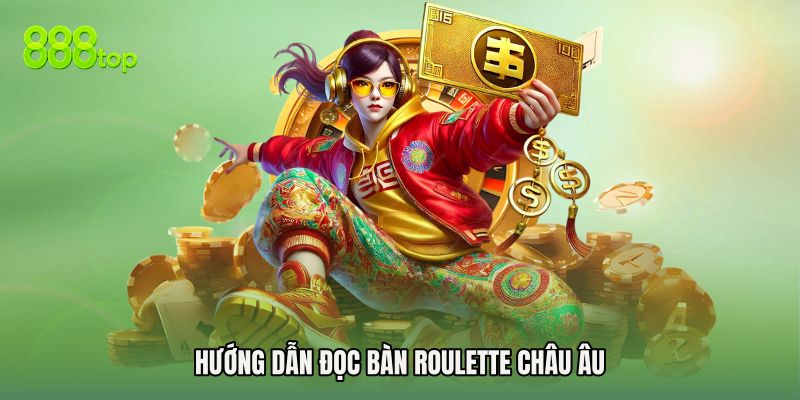 Hướng dẫn đọc bàn Roulette Châu Âu