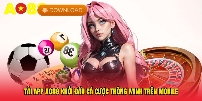 Tải App AO88 - Khởi Đầu Cá Cược Thông Minh Trên Mobile